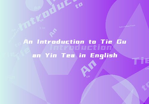 An Introduction to Tie Guan Yin Tea in English